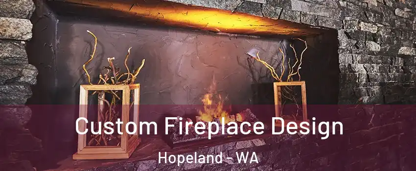 Custom Fireplace Design Hopeland - WA