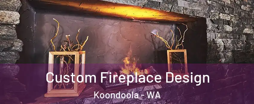 Custom Fireplace Design Koondoola - WA