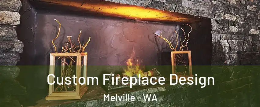 Custom Fireplace Design Melville - WA