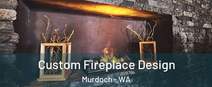 Custom Fireplace Design Murdoch - WA