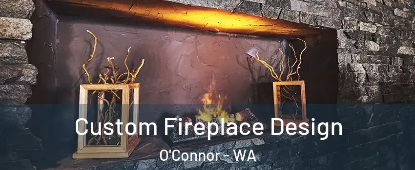 Custom Fireplace Design O'Connor - WA