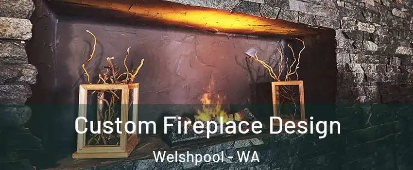 Custom Fireplace Design Welshpool - WA