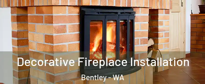 Decorative Fireplace Installation Bentley - WA