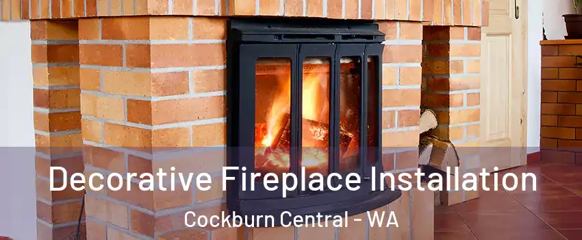 Decorative Fireplace Installation Cockburn Central - WA