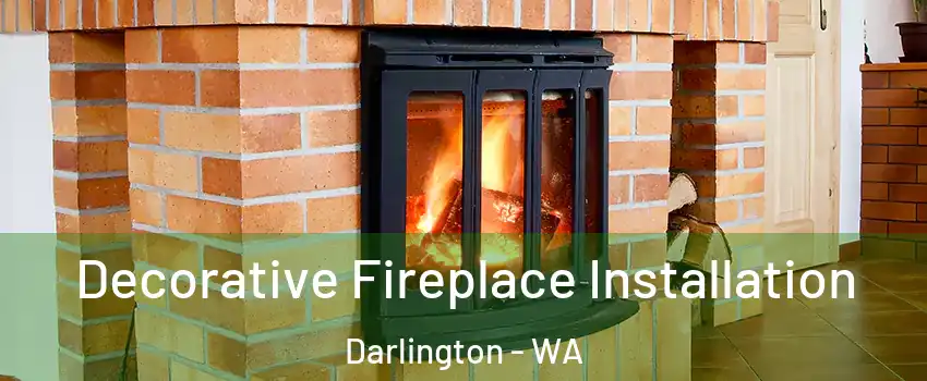 Decorative Fireplace Installation Darlington - WA