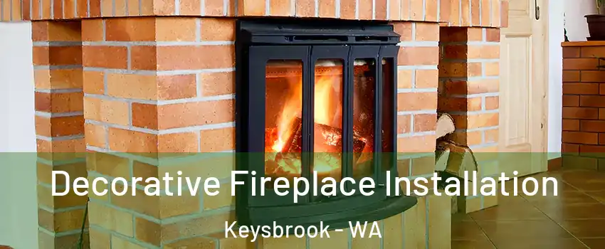 Decorative Fireplace Installation Keysbrook - WA