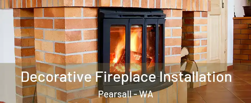Decorative Fireplace Installation Pearsall - WA