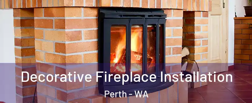Decorative Fireplace Installation Perth - WA