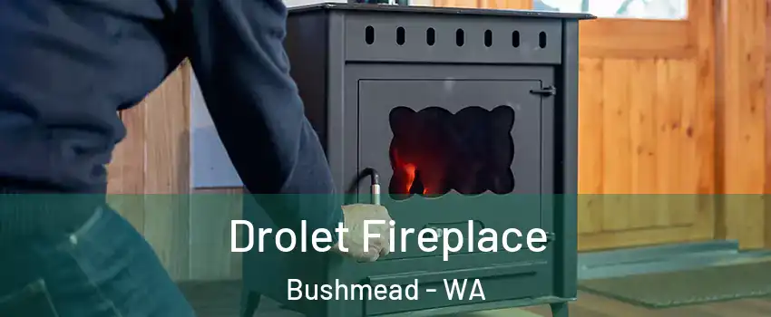 Drolet Fireplace Bushmead - WA