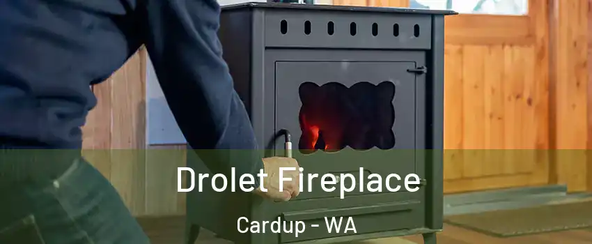 Drolet Fireplace Cardup - WA