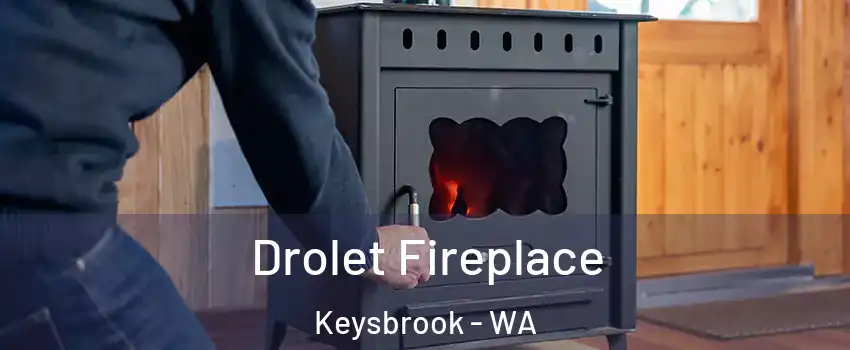 Drolet Fireplace Keysbrook - WA