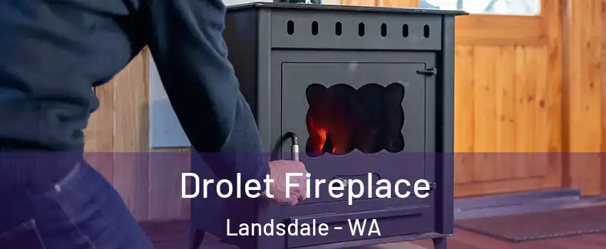 Drolet Fireplace Landsdale - WA