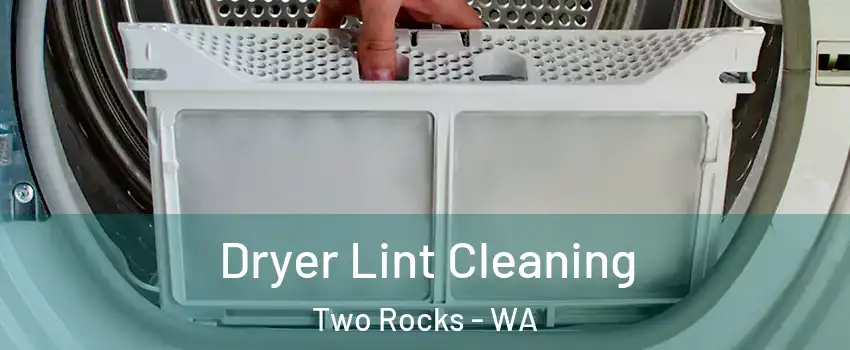 Dryer Lint Cleaning Two Rocks - WA