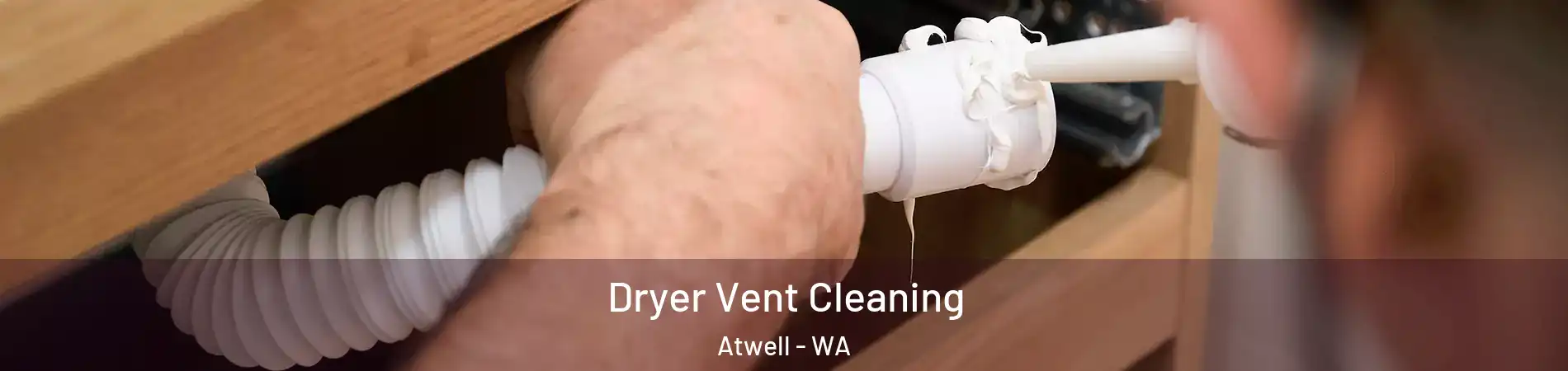 Dryer Vent Cleaning Atwell - WA