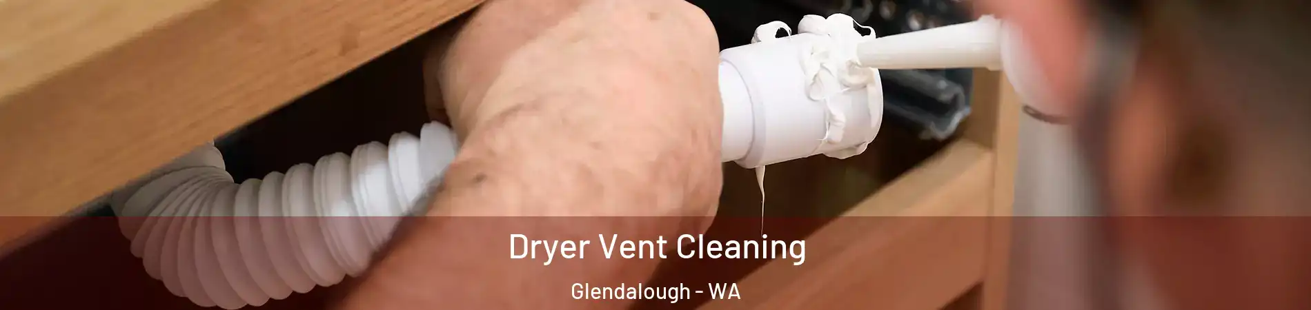 Dryer Vent Cleaning Glendalough - WA