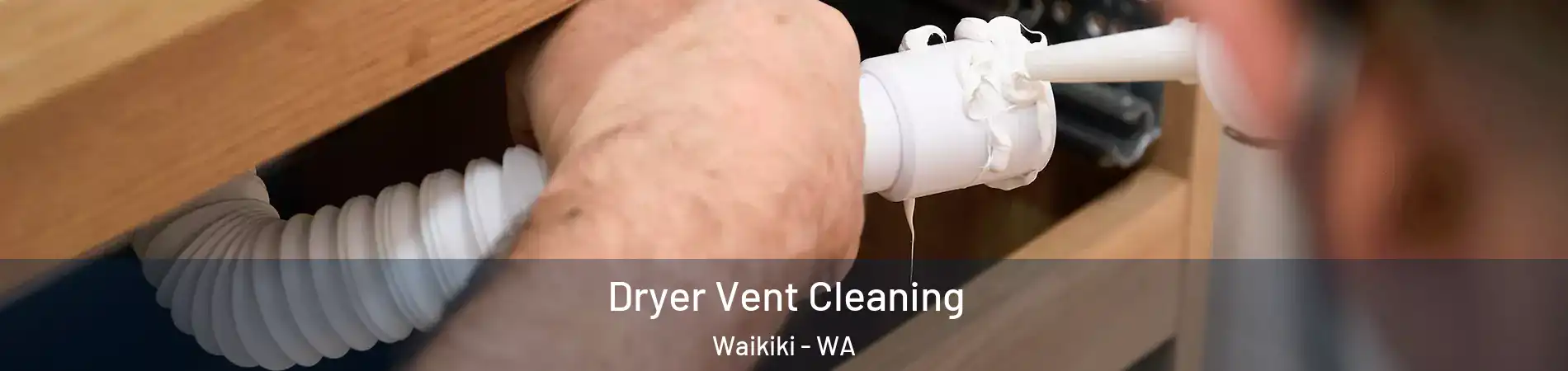 Dryer Vent Cleaning Waikiki - WA