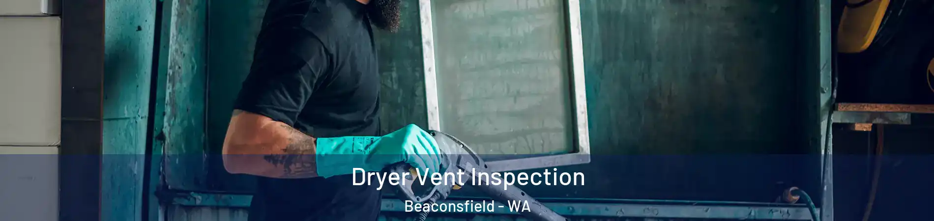  Dryer Vent Inspection Beaconsfield - WA