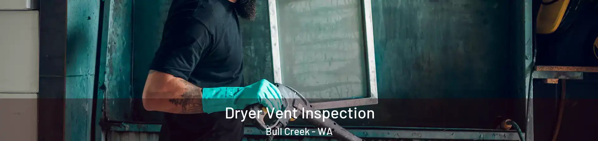 Dryer Vent Inspection Bull Creek - WA