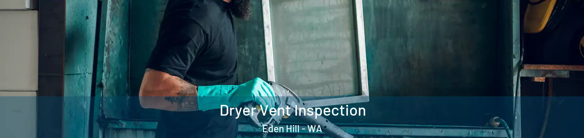 Dryer Vent Inspection Eden Hill - WA