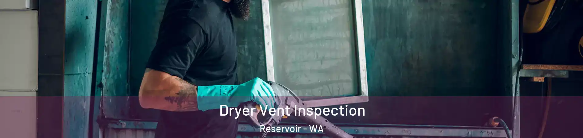 Dryer Vent Inspection Reservoir - WA