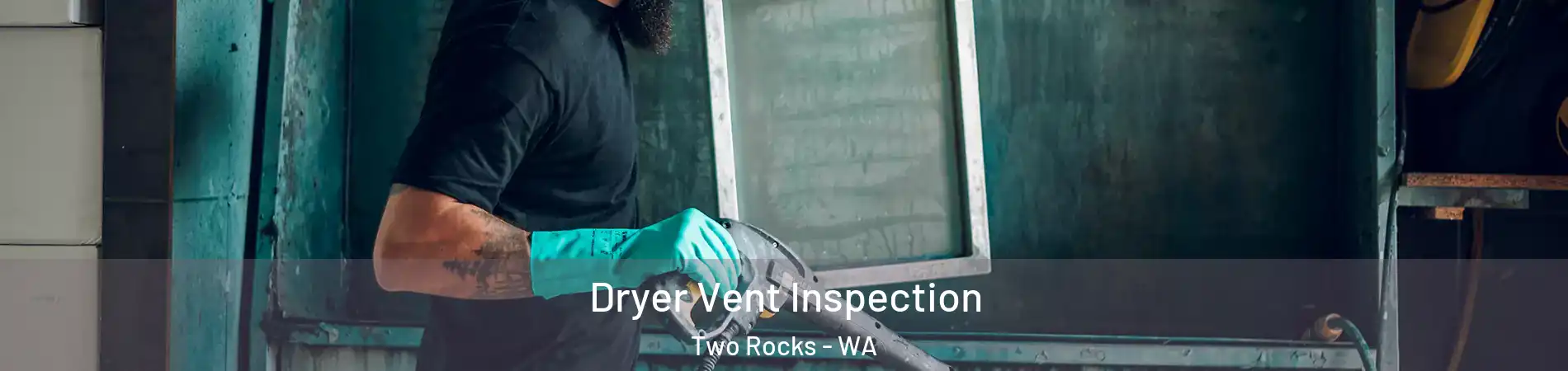 Dryer Vent Inspection Two Rocks - WA