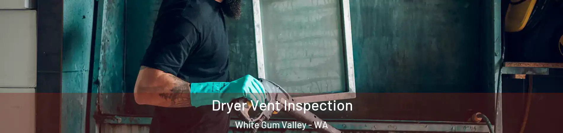 Dryer Vent Inspection White Gum Valley - WA