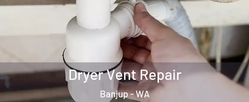 Dryer Vent Repair Banjup - WA