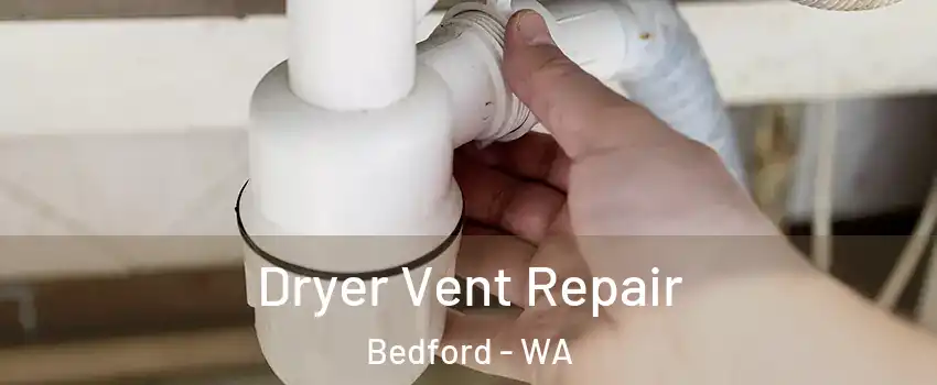 Dryer Vent Repair Bedford - WA