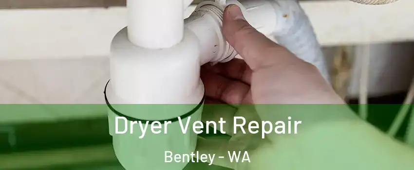 Dryer Vent Repair Bentley - WA
