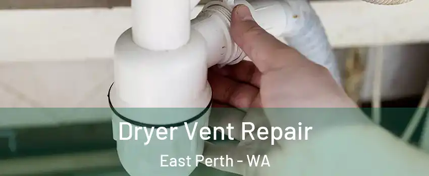 Dryer Vent Repair East Perth - WA