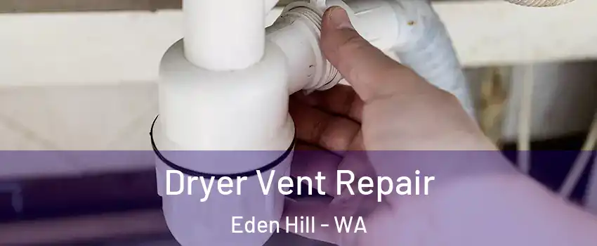 Dryer Vent Repair Eden Hill - WA