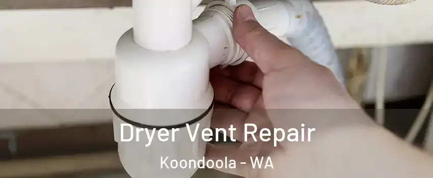 Dryer Vent Repair Koondoola - WA