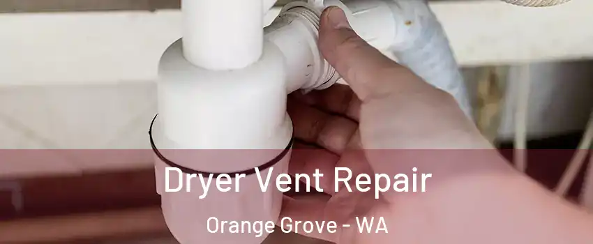 Dryer Vent Repair Orange Grove - WA