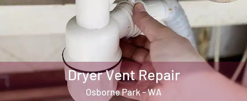 Dryer Vent Repair Osborne Park - WA