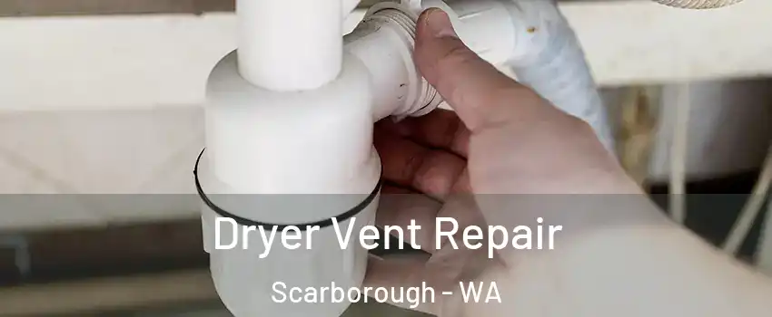 Dryer Vent Repair Scarborough - WA