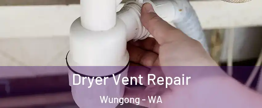 Dryer Vent Repair Wungong - WA