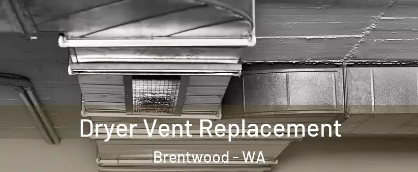 Dryer Vent Replacement Brentwood - WA
