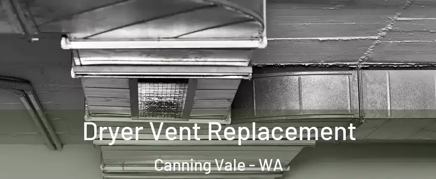 Dryer Vent Replacement Canning Vale - WA