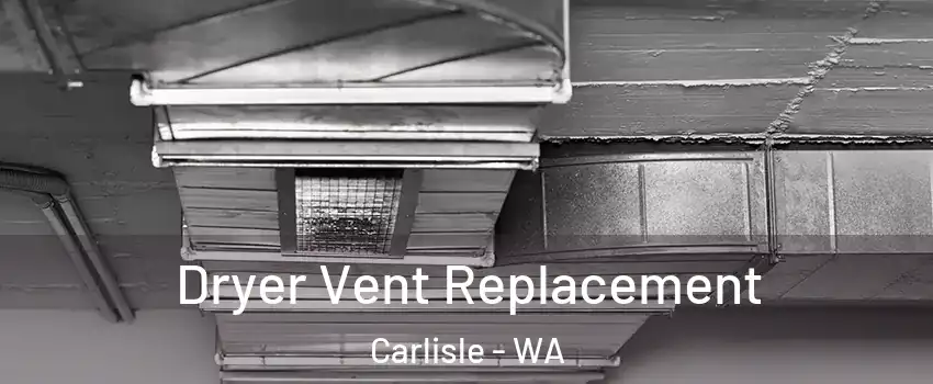 Dryer Vent Replacement Carlisle - WA