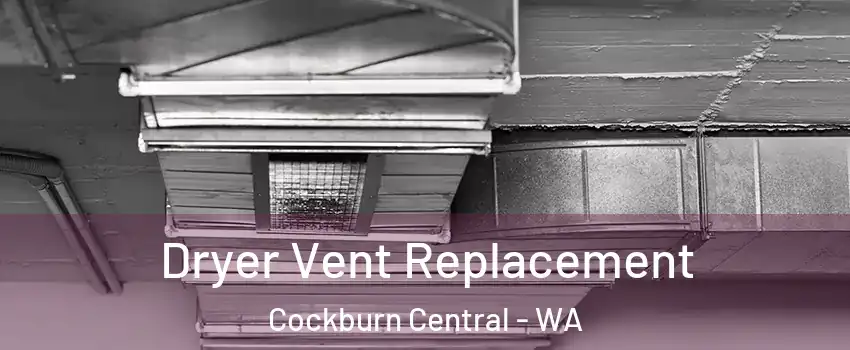 Dryer Vent Replacement Cockburn Central - WA