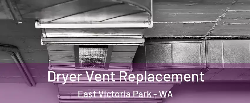 Dryer Vent Replacement East Victoria Park - WA