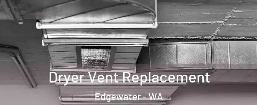 Dryer Vent Replacement Edgewater - WA