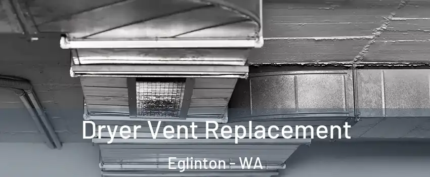 Dryer Vent Replacement Eglinton - WA