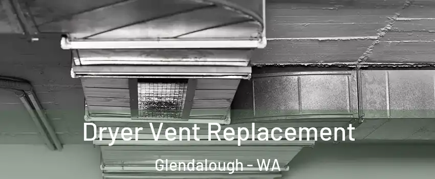 Dryer Vent Replacement Glendalough - WA