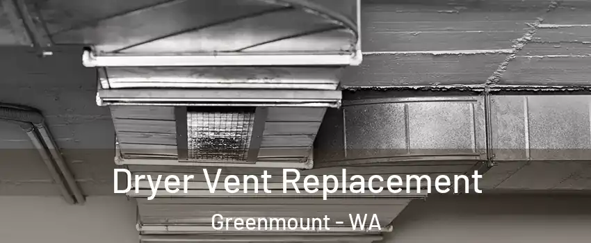 Dryer Vent Replacement Greenmount - WA