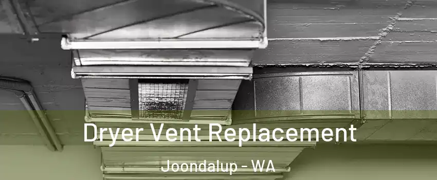 Dryer Vent Replacement Joondalup - WA