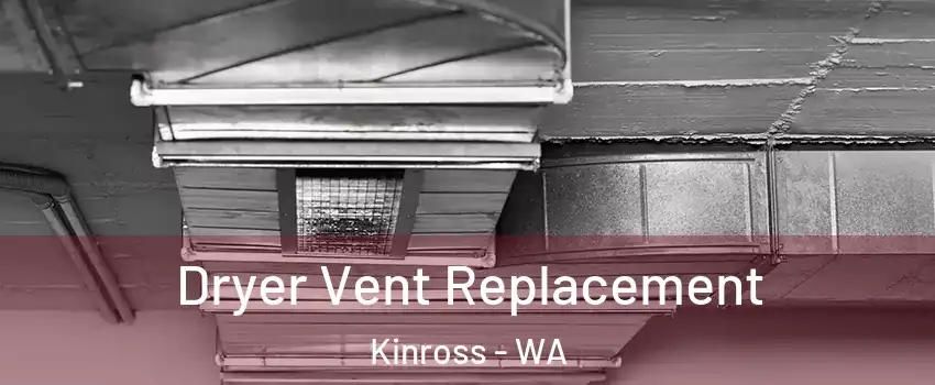 Dryer Vent Replacement Kinross - WA