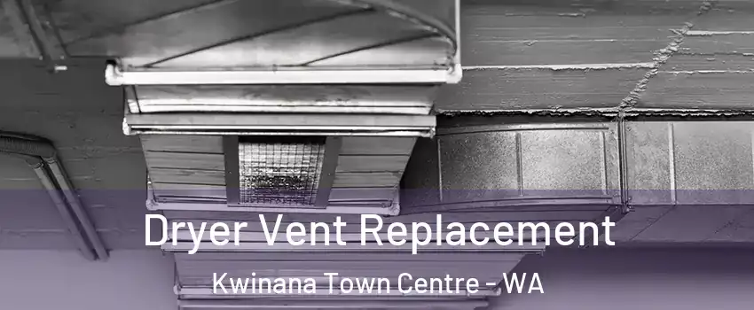 Dryer Vent Replacement Kwinana Town Centre - WA