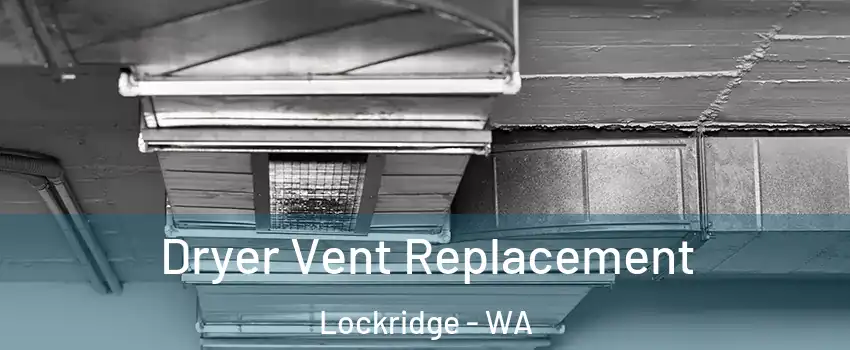 Dryer Vent Replacement Lockridge - WA