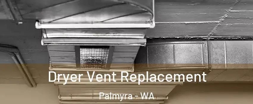 Dryer Vent Replacement Palmyra - WA